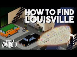 The Ultimate Guide to Reaching Louisville in Project Zomboid